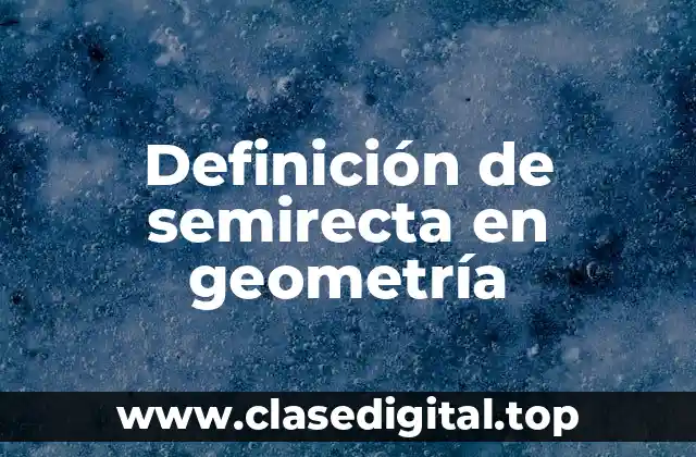 Definición de semirecta en geometría