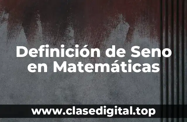 Definición de Seno en Matemáticas