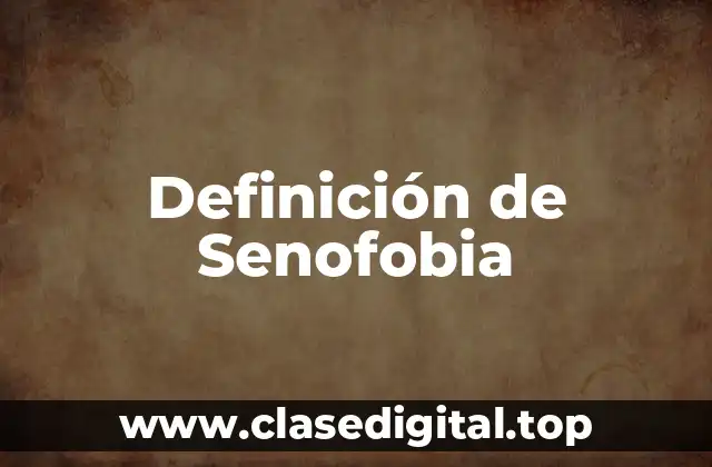 Definición de Senofobia