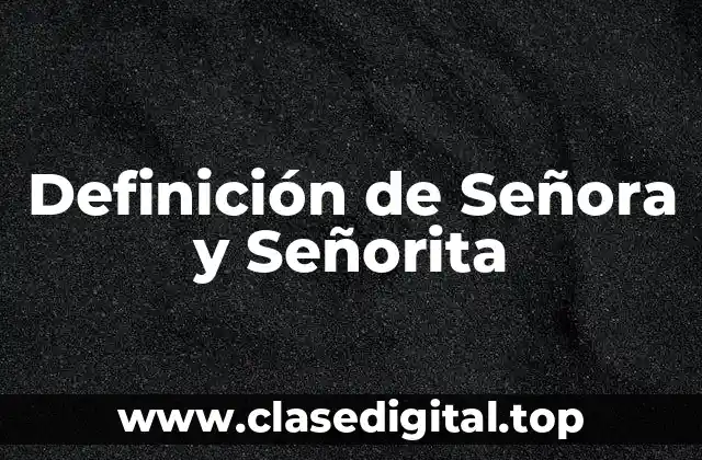 Definición de Señora y Señorita
