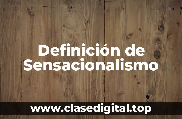 Definición de Sensacionalismo