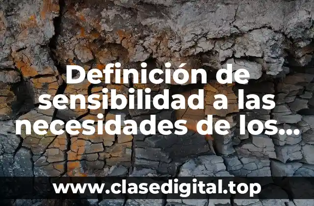 Definición de sensibilidad a las necesidades de los otros