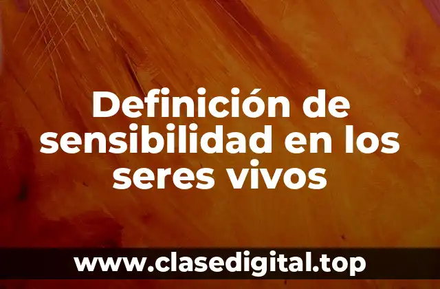 Definición de sensibilidad en los seres vivos