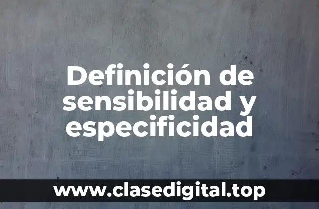 Definición de sensibilidad y especificidad