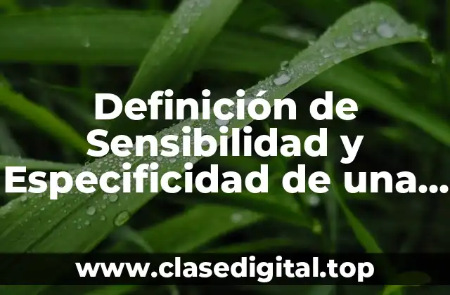 Definición de Sensibilidad y Especificidad de una Prueba