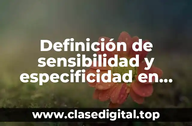 Definición de sensibilidad y especificidad en epidemiología