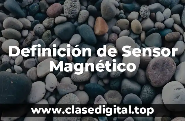 Definición de Sensor Magnético