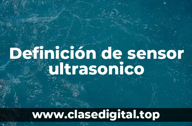 Definición de sensor ultrasonico