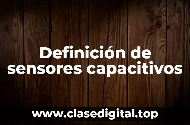 Definición de sensores capacitivos