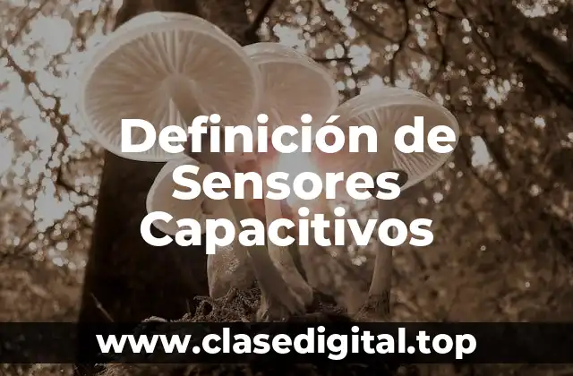 Definición de Sensores Capacitivos