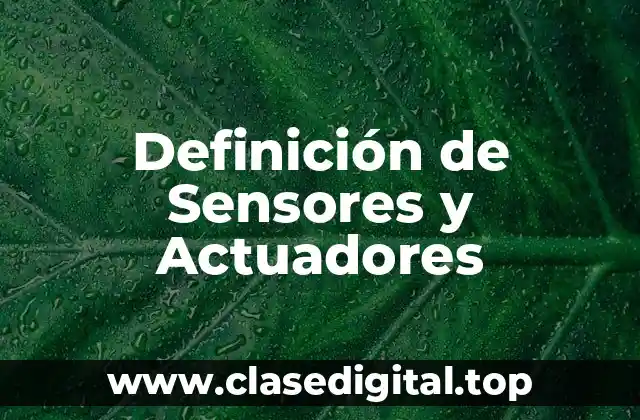 Definición de Sensores y Actuadores