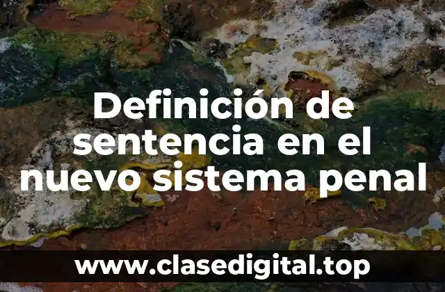 Definición de sentencia en el nuevo sistema penal