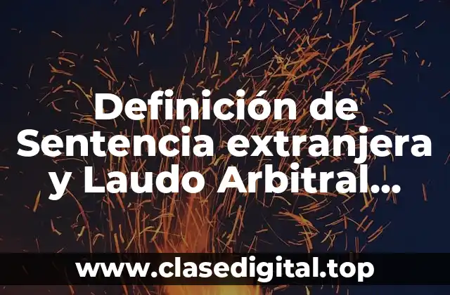 Definición de Sentencia extranjera y Laudo Arbitral México