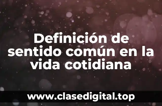Definición de sentido común en la vida cotidiana