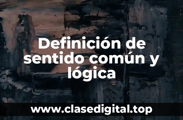 Definición de sentido común y lógica