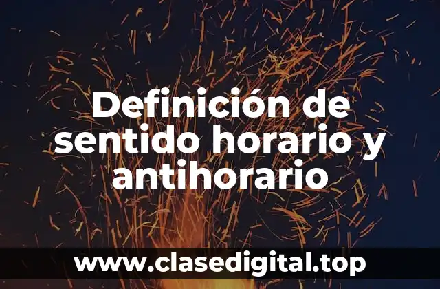 Definición de sentido horario y antihorario