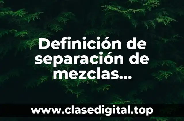 Definición de separación de mezclas cromatografía