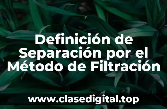 Definición de Separación por el Método de Filtración