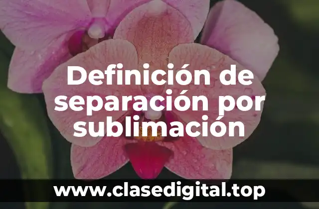 Definición de separación por sublimación
