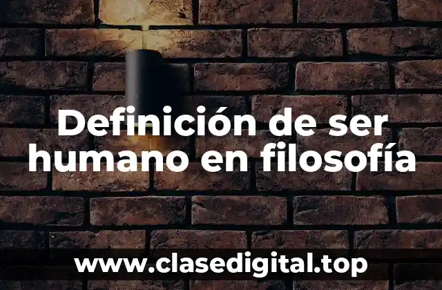 Definición de ser humano en filosofía
