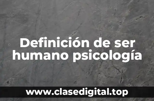 Definición de ser humano psicología