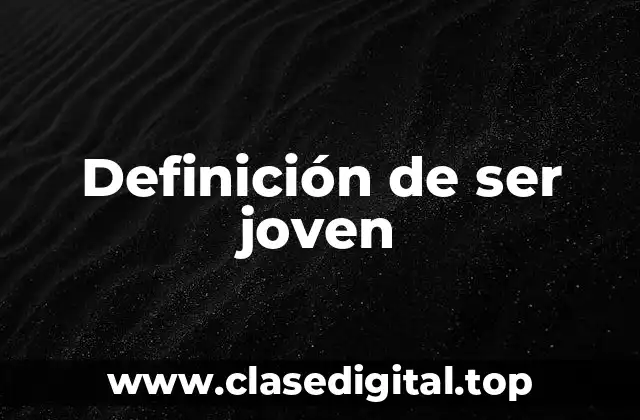 Definición de ser joven