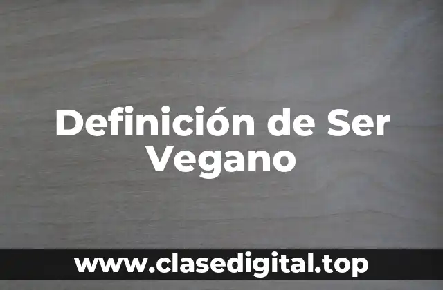 Definición de Ser Vegano