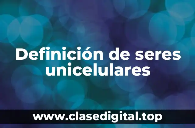 Ejemplos de seres unicelulares