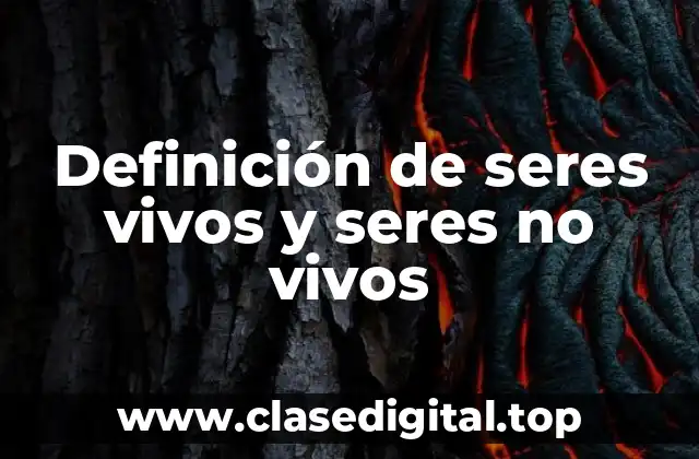 Definición de seres vivos y seres no vivos