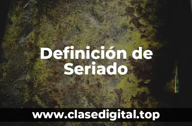 Definición de Seriado