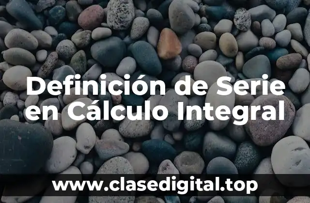 Ejemplos de Series en Cálculo Integral