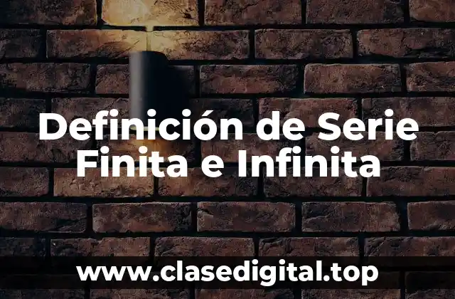 Definición de Serie Finita e Infinita