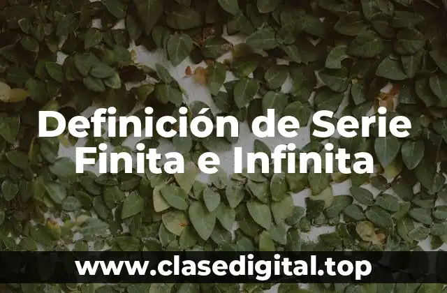 Definición de Serie Finita e Infinita