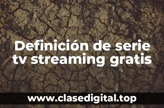 Definición de serie tv streaming gratis