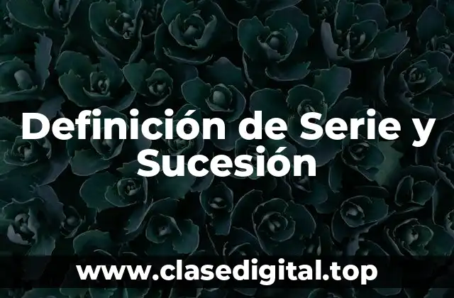 Definición de Serie y Sucesión