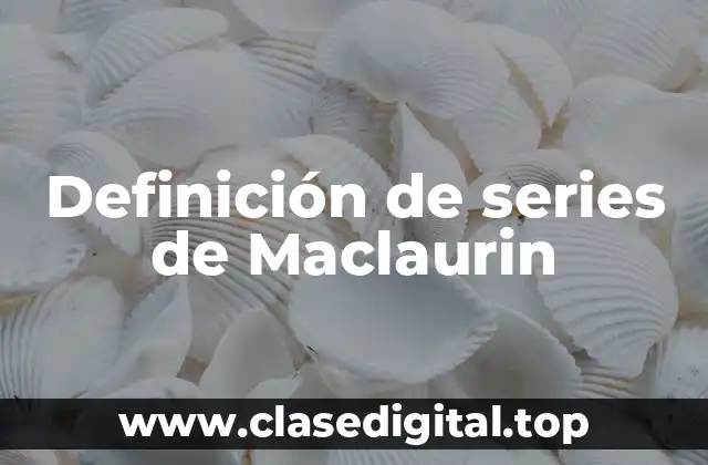 Definición de series de Maclaurin