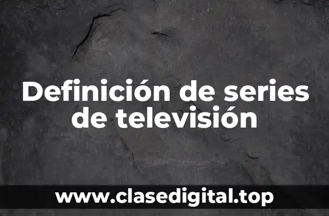 Definición de series de televisión