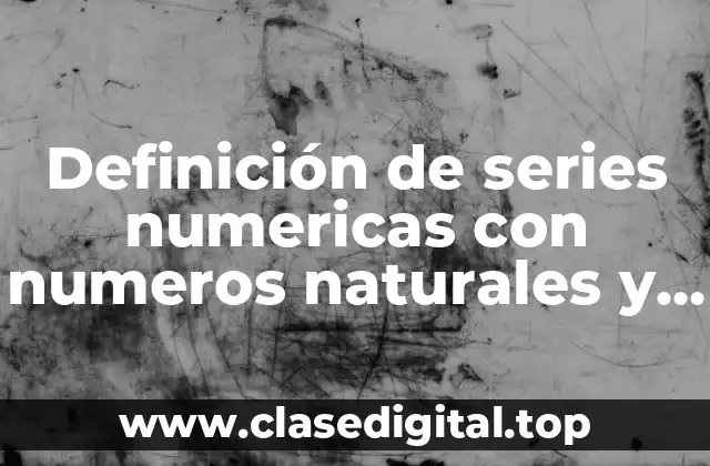 Definición de series numericas con numeros naturales y su constante