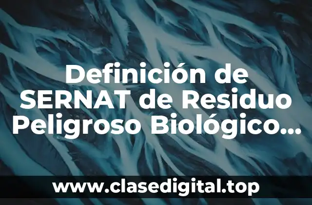 Definición de SERNAT de Residuo Peligroso Biológico Infeccioso