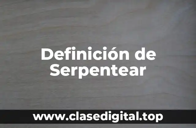 Definición de Serpentear