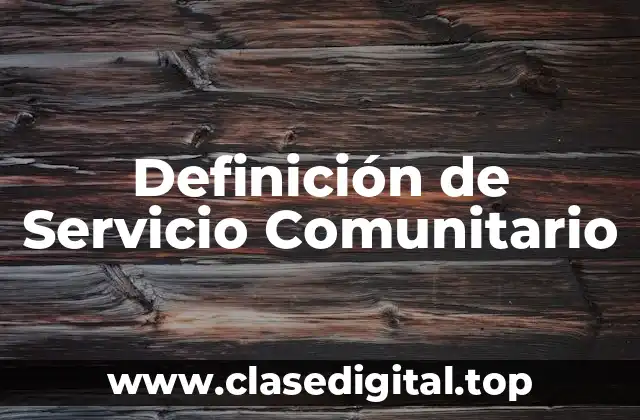 Definición Técnica de Servicio Comunitario