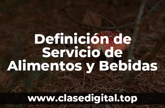 Definición de Servicio de Alimentos y Bebidas