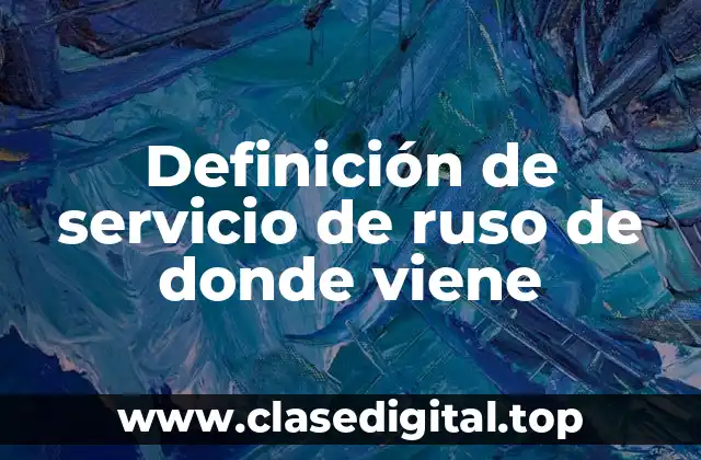 Definición de servicio de ruso de donde viene
