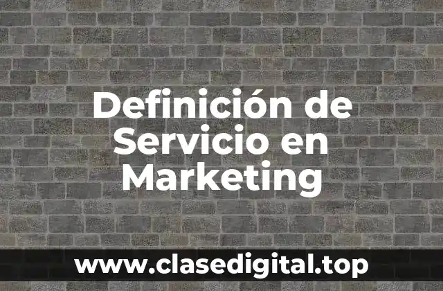 Definición de Servicio en Marketing