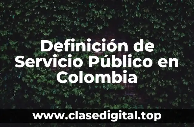 Definición de Servicio Público en Colombia