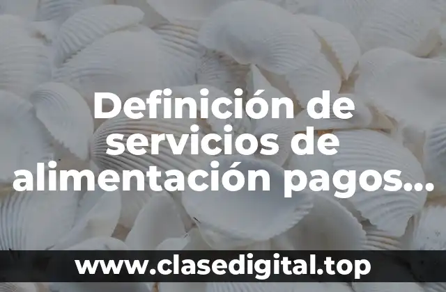 Definición de servicios de alimentación pagos por cuota