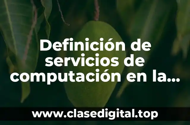 Definición de servicios de computación en la nube