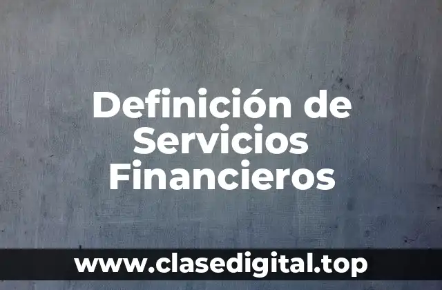 Definición técnica de Servicios Financieros