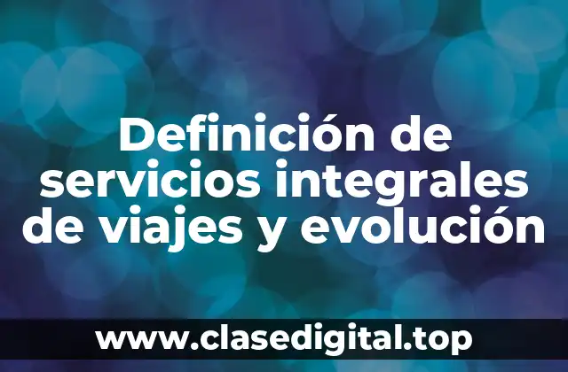Definición de servicios integrales de viajes y evolución