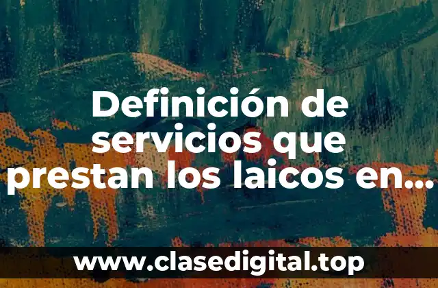 Definición de servicios que prestan los laicos en la iglesia